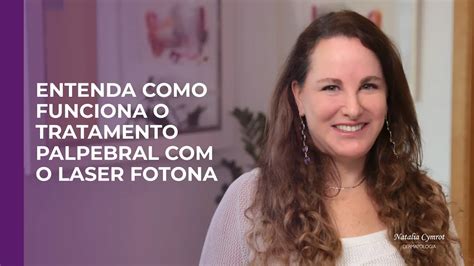 Entenda Como Funciona O Tratamento Palpebral Com O Laser Fotona Clínica Natalia Cymrot