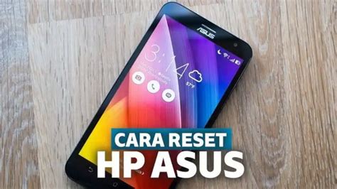 Cara Reset Hp Asus Yang Benar Cepat Dan Nggak Ribet Lho