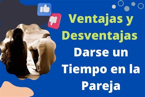 Ventajas Y Desventajas De Darse Un Tiempo En La Pareja