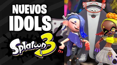 Asi Son Las Nuevas Idols De Splatoon 3 Curiosidades Youtube