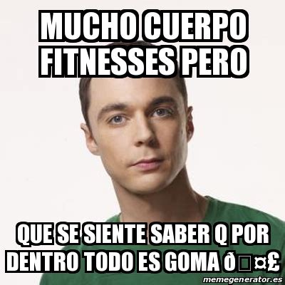 Meme Sheldon Cooper Mucho Cuerpo Fitnesses Pero Que Se Siente Saber Q