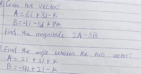 Solved Given Two Vectors A6i3j−kb4i−5j8k Find The