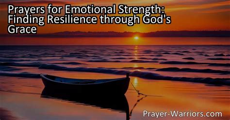 Prayers For Emotional Strength Finding Resilience Through Gods Grace