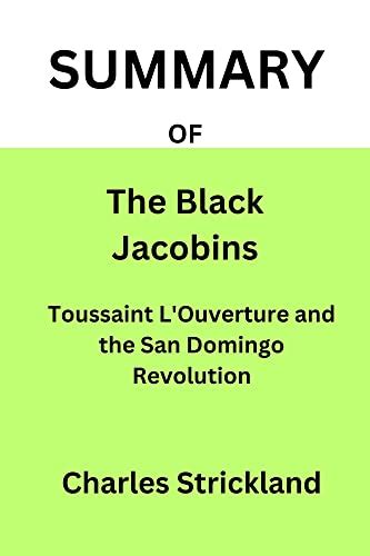 Summary Of The Black Jacobins Toussaint Louverture And The San