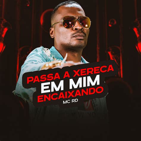 Passa Xereca Em Mim Encaixando Single By Mc Rd Spotify