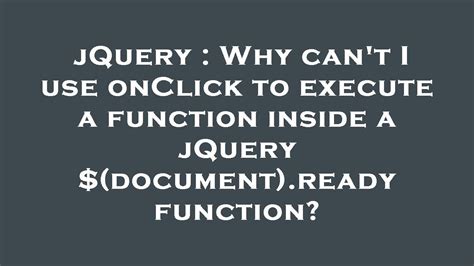 Jquery Why Can T I Use Onclick To Execute A Function Inside A Jquery