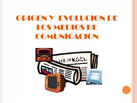 Origen Y Evolucion De Los Medios De Comunicacion Ppt