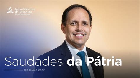 Saudades da Pátria Pr Alan Kennie aovivo YouTube