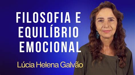 LUCIA HELENA GALVÃO FILOSOFIA SAÚDE MENTAL E EQUILÍBRIO EMOCIONAL