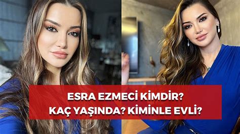 Esra Ezmeci Kimdir Ka Ya Nda Kiminle Evli Sekt R Gazetesi