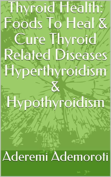 Thyroid Health Foods To Heal And Cure Thyroid Related Diseases Hyperthyroidism And Hypothyroidism