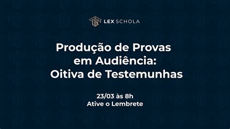 Aula 24 Produção de Provas em Audiência II Oitiva de Testemunhas