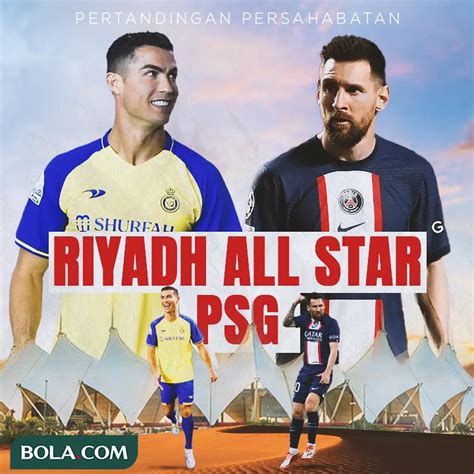 Prediksi Riyadh All Star Vs PSG Perang GOAT Ronaldo Atau Messi Yang