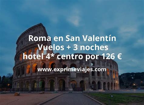 Chollo Roma En San Valent N Vuelos Noches Hotel Centro Por