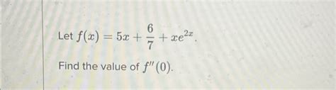 Solved Let F X 5x 67 Xe2x Find The Value Of F 0