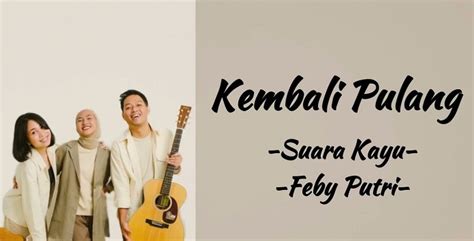 Lirik Lagu Lengkap Kembali Pulang Feby Putri Ft Suara Kayu