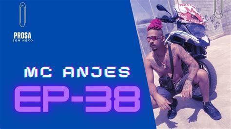 Mc Anjes Prosa Sem Nexo Podcast Youtube