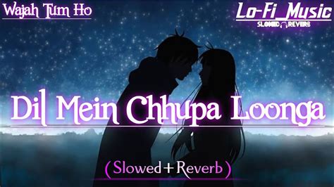 Dil Mein Chhupa Loonga Slowed Version From WTH Armaan Malik