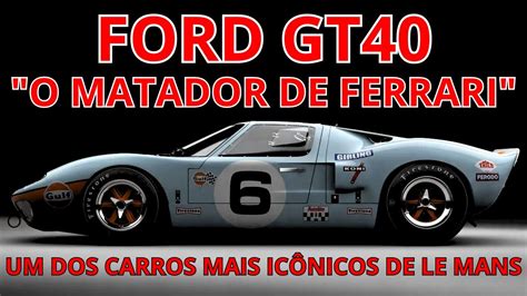 Ford Gt A Hist Ria De Um Dos Mais Ic Nicos Carros De Le Mans Youtube