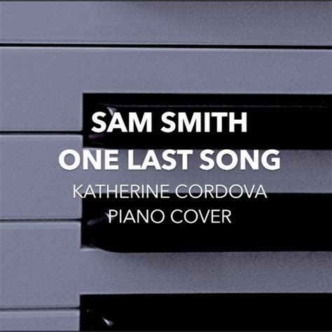 Stream Sam Smith - One Last Song (Katherine Cordova piano cover) by ...