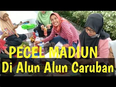 Makan Pecel Madiun Di Alun Alun Caruban Youtube