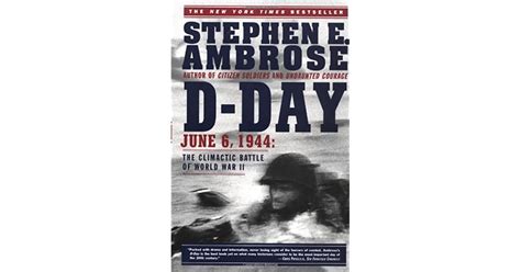 D Day June 6 1944 The Climactic Battle Of World War Ii By Stephen E