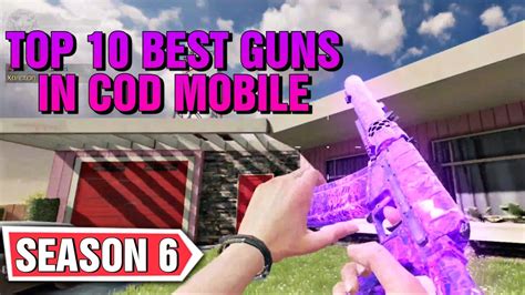 Top 10 Best Guns In COD Mobile Season 6 Ranked Best Loadouts In COD