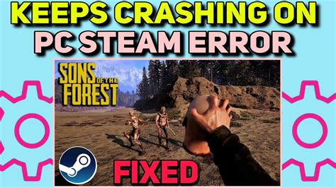 How To Fix Sons Of The Forest Keeps Crashing On Pc Steam Error Sons