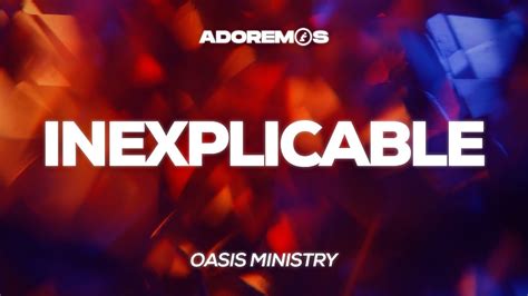 INEXPLICABLE Oasis Ministry Letra YouTube