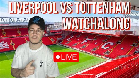 Liverpool Vs Tottenham Hotspur Live Match Watchalong Youtube