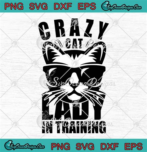 Crazy Cat Lady In Training Svg Funny Gift For Cat Lovers Svg Png Eps