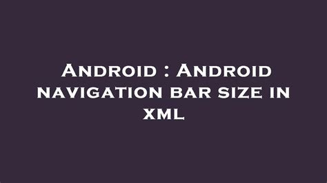 Android Android Navigation Bar Size In Xml Youtube