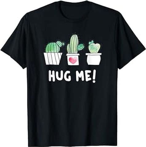 Gardener Plant Lover Succulent Cactus Funny Hug Me T Shirt