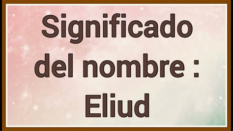 Nombre Eliud Significado Y Vers Culo B Blico Youtube