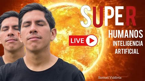 Super Humanos Inteligencia Artificial Con Samuel Valdivia YouTube