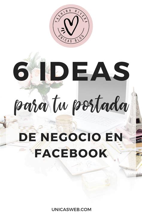 6 Ideas Creativas Para Tu Portada De Negocio En Facebook Empresarias Únicas Facebook Para