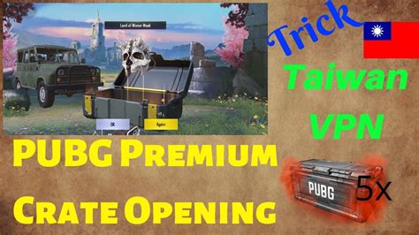 Premium Crate Opening PUBG Mobile Taiwan VPN Trick YouTube