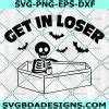 Halloween Get In Loser Svg Funny Skeleton Svg Halloween Svg