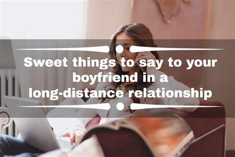 Sweet Things To Say To Your Boyfriend In A Long Distance Relationship