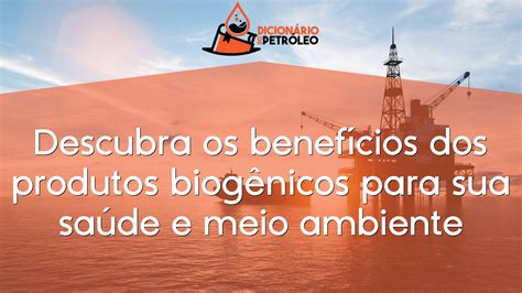 Descubra Os Benef Cios Dos Produtos Biog Nicos Para Sua Sa De E Meio