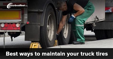 4 Best Ways To Maintain Your Truck Tires Yourbestfleet