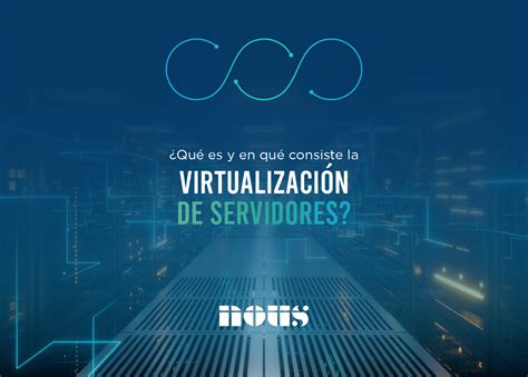 Qué es la virtualización de servidores y cómo ayuda a tu empresa