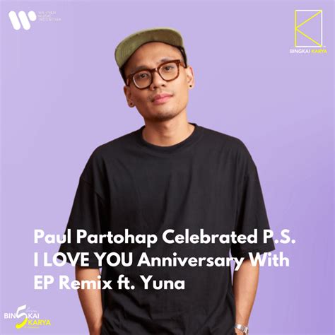 Paul Partohap Celebrated Ps I Love You Anniversary With Ep Remix Ft Yuna