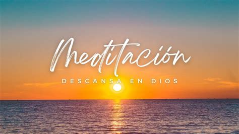 Meditaci N Relajante Descansa En Dios Y Libera Tu Mente De