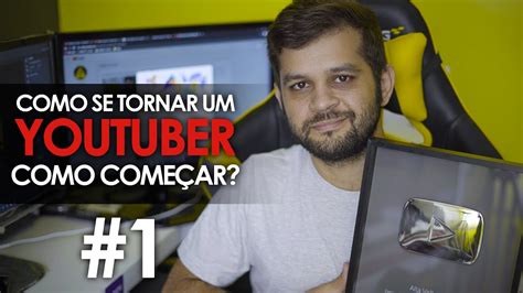 Como se tornar um Youtuber Como Começar YouTube