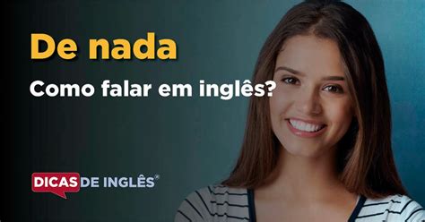 Como Falar Por Nada Em Inglês Braincp