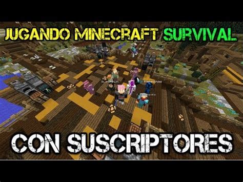 Jugando Minecraft Survival Con Suscriptores Proxxcraft Minecraft