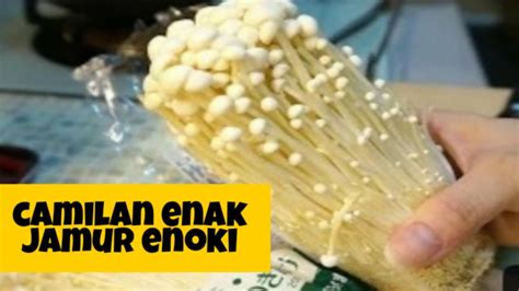 Cara Masak Jamur Enoki Di Buat Camilan Paling Enak Youtube