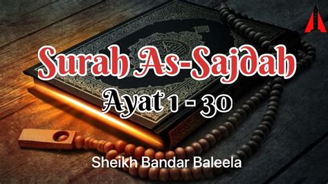 Surah As Sajdah FULL Beserta Ayat Bacaan Merdu Sheikh Bandar Baleela