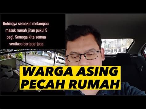 Warga Asing Pecah Rumah Orang Tempatan Youtube